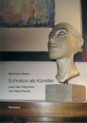 Echnaton als Künstler von Albers,  Bernhard, Kostka,  Jürgen, Kreutz,  Heinz