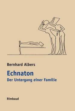 Echnaton. Der Untergang einer Familie von Albers,  Bernhard, Echnaton, Kostka,  Jürgen