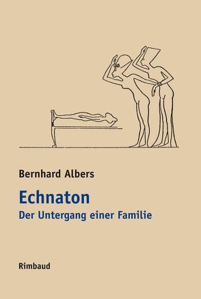 Echnaton. Der Untergang einer Familie von Albers,  Bernhard, Echnaton, Kostka,  Jürgen