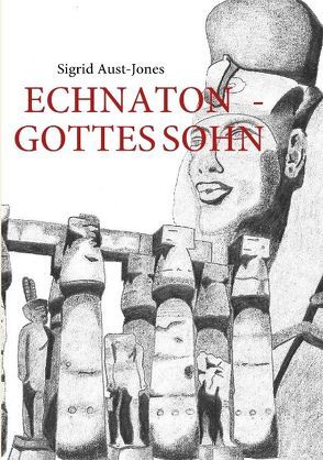 ECHNATON – GOTTES SOHN von Aust-Jones,  Sigrid