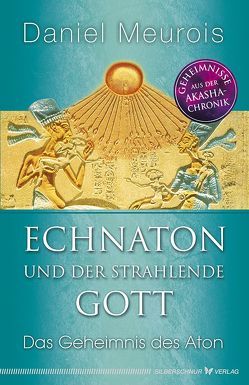 Echnaton und der Strahlende Gott von Meurois,  Daniel