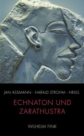 Echnaton und Zarathustra von Assmann,  Jan, Hintze,  Almut, Kreuzer,  Johann, Lang,  Bernhard, Lenzen,  Verena, Maciejewski,  Franz, Schneider,  Manfred, Schulze,  Reinhard, Stausberg,  Michael, Strohm,  Harald, Wurmser,  Leon