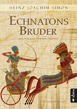 Echnatons Bruder. Der Pharao und der Prophet von Simon,  Heinz-Joachim