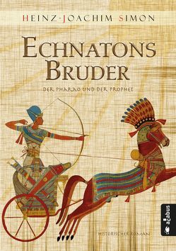 Echnatons Bruder. Der Pharao und der Prophet von Simon,  Heinz-Joachim