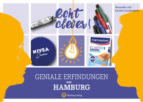 Echt clever! Geniale Erfindungen aus Hamburg von Gundermann,  Alexander, Gundermann,  Karsten