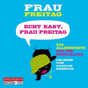 Echt easy, Frau Freitag! von Freitag,  Frau, Kebekus,  Carolin