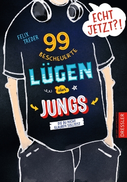 Echt jetzt?! 99 bescheuerte Lügen über Jungs, die du nicht glauben solltest von Schneider,  Frauke, Treder,  Felix