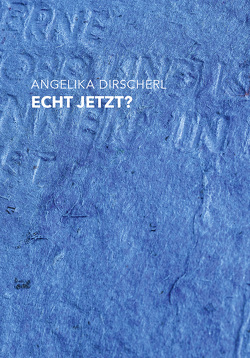 Echt jetzt? von Dirscherl,  Angelika