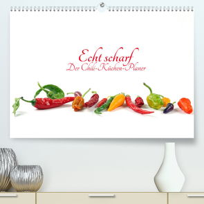 Echt scharf – Der Chili-Küchen-Planer (Premium, hochwertiger DIN A2 Wandkalender 2022, Kunstdruck in Hochglanz) von Eppele,  Klaus