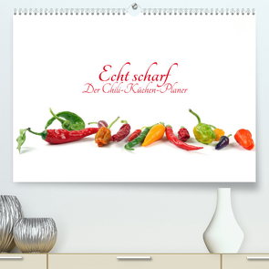 Echt scharf – Der Chili-Küchen-Planer (Premium, hochwertiger DIN A2 Wandkalender 2023, Kunstdruck in Hochglanz) von Eppele,  Klaus