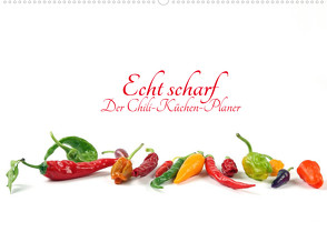 Echt scharf – Der Chili-Küchen-Planer (Wandkalender 2022 DIN A2 quer) von Eppele,  Klaus