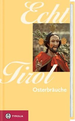 Echt Tirol – Osterbräuche von Beinstingl,  Tanja, Muigg,  Paul