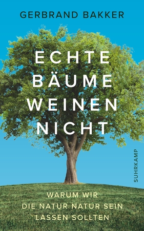 Echte Bäume weinen nicht von Bakker,  Gerbrand, Erdmann,  Birgit