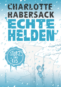 Echte Helden — Im Gletscher gefangen von Habersack,  Charlotte, Renger,  Nikolai