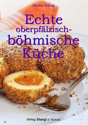 Echte oberpfälzisch-böhmische Küche von Stangl,  Martin