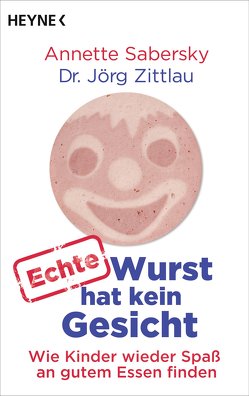 Echte Wurst hat kein Gesicht von Sabersky,  Annette, Zittlau,  Jörg