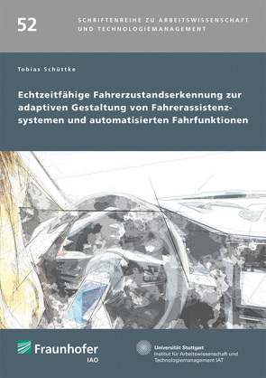 Echtzeitfähige Fahrerzustandserkennung zur adaptiven Gestaltung von Fahrerassistenzsystemen und automatisierten Fahrfunktionen. von Bullinger,  Hans-Jörg, Schüttke,  Tobias, Spath,  Dieter