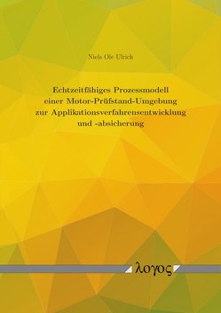 Echtzeitfähiges Prozessmodell einer Motor-Prüfstand-Umgebung zur Applikationsverfahrensentwicklung und -absicherung von Ulrich,  Niels Ole