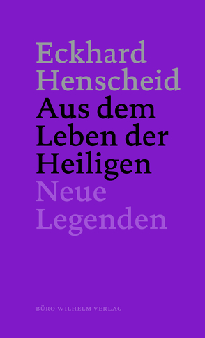 Eckhard Henscheid – Aus dem Leben der Heiligen von Henscheid,  Eckhard