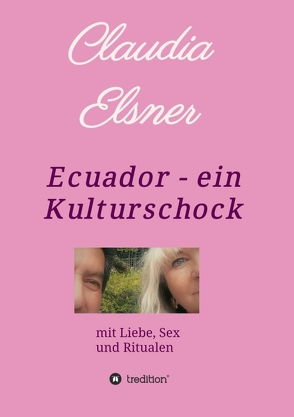 Ecuador – ein Kulturschock von Elsner,  Claudia