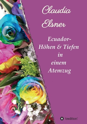 Ecuador – Höhen & Tiefen in einem Atemzug von Elsner,  Claudia