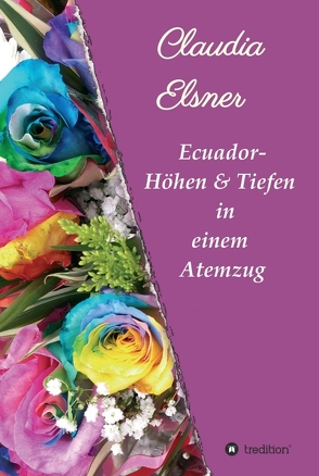 Ecuador – Höhen & Tiefen in einem Atemzug von Elsner,  Claudia