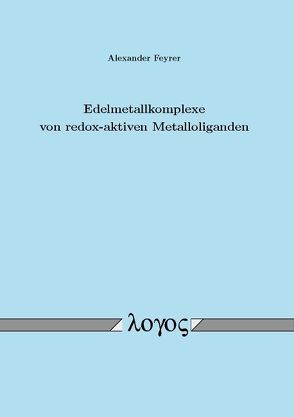 Edelmetallkomplexe von redox-aktiven Metalloliganden von Feyrer,  Alexander