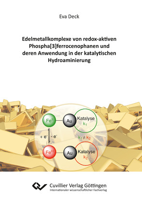 Edelmetallkomplexe von redox-aktiven Phospha[3]ferrocenophanen und deren Anwendung in der katalytischen Hydroaminierung von Deck,  Eva