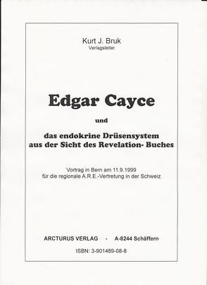 Edgar Cayce und das endokrine Drüsensystem aus der Sicht des „Revelation“-Buches von Bruk,  Kurt J, Gründl,  Maria