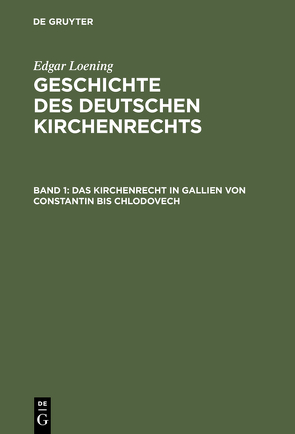 Edgar Loening: Geschichte des Deutschen Kirchenrechts / Das Kirchenrecht in Gallien von Constantin bis Chlodovech von Loening,  Edgar