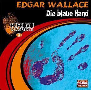 Edgar Wallace – Die blaue Hand von Fritsch,  Gisela, Gruppe,  Marc, Kurmin,  Dagmar von, Lemnitz,  Regina, Michaelis,  Torsten, Nathan,  David, Wallace,  Edgar