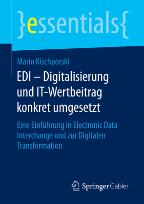 EDI – Digitalisierung und IT-Wertbeitrag konkret umgesetzt von Kischporski,  Mario