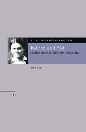 Edith Stein Gesamtausgabe / B: Philosophische Schriften / Potenz und Akt von Sepp,  Hans R, Stein,  Edith