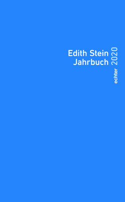 Edith Stein Jahrbuch von Herausgegeben im Auftrag des Teresianischen Karmel in Deutschland durch die Unbeschuhten Karmeliten unter ständiger Mitarbeit der Edith-Stein-Gesellschaft Deutschland e.V.