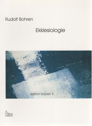 Edition Bohren. / Ekklesiologie. von Bohren,  Rudolf, Grün-Rath,  Harald