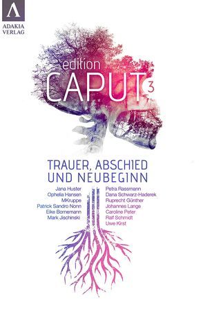 edition caput III von Bornemann,  Eike, Günther,  Ruprecht, Hansen,  Ophelia, Huster,  Jana, Jischinski,  Mark, Kirst,  Uwe, Kruppe,  Marko, Lange,  Johannes, Nonn,  Patrick Sandro, Peter,  Caroline, Rassmann,  Petra, Schmidt,  Ralf, Schwarz-Haderek,  Dana