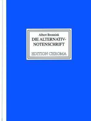 Edition Chroma, Die Alternativ-Notenschrift von Brennink,  Albert