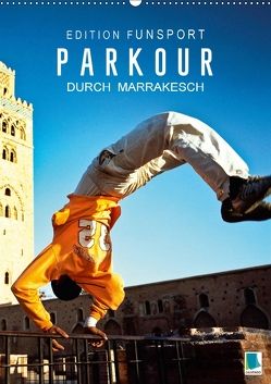 Edition Funsport: Parkour durch Marrakesch (Wandkalender 2018 DIN A2 hoch) von CALVENDO