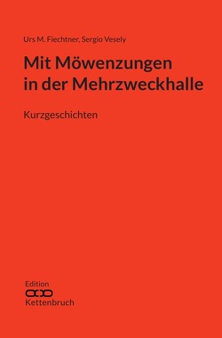 Edition Kettenbruch / Mit Möwenzungen in der Mehrzweckhalle von Fiechtner,  Urs M., Gräbner,  Cornelia, Vesely,  Sergio