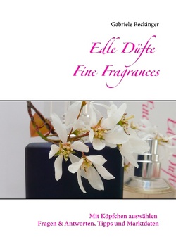 Edle Düfte Fine Fragrances von Reckinger,  Gabriele