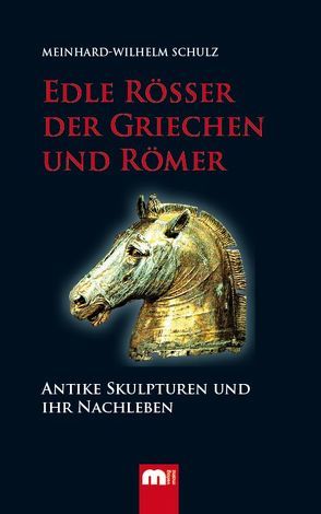 Edle Rösser der Griechen und Römer von Schulz,  Meinhard-Wilhelm