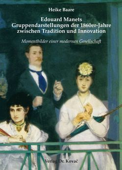 Edouard Manets Gruppendarstellungen der 1860er-Jahre zwischen Tradition und Innovation von Baare,  Heike