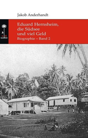 Eduard Hernsheim, die Südsee und viel Geld von Anderhandt,  Jakob