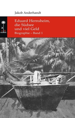 Eduard Hernsheim, die Südsee und viel Geld von Anderhandt,  Jakob