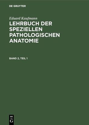 Eduard Kaufmann: Lehrbuch der speziellen pathologischen Anatomie / Eduard Kaufmann: Lehrbuch der speziellen pathologischen Anatomie. Band 2 von Kaufmann,  Eduard, Staemler,  Martin