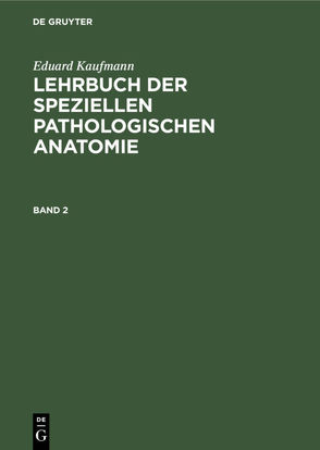 Eduard Kaufmann: Lehrbuch der speziellen pathologischen Anatomie / Eduard Kaufmann: Lehrbuch der speziellen pathologischen Anatomie. Band 2 von Kaufmann,  Eduard, Staemler,  Martin