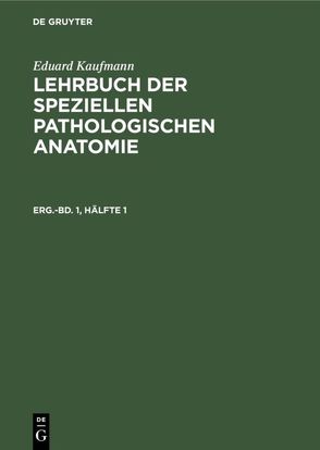 Eduard Kaufmann: Lehrbuch der speziellen pathologischen Anatomie / Eduard Kaufmann: Lehrbuch der speziellen pathologischen Anatomie. Ergänzungsband 1, Hälfte 1 von Kaufmann,  Eduard, Staemler,  Martin