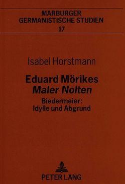 Eduard Mörikes «Maler Nolten»- Biedermeier: Idylle und Abgrund von Horstmann,  Isabel