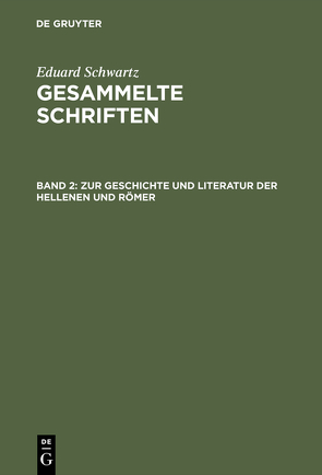 Eduard Schwartz: Gesammelte Schriften / Zur Geschichte und Literatur der Hellenen und Römer von Schwartz,  Eduard