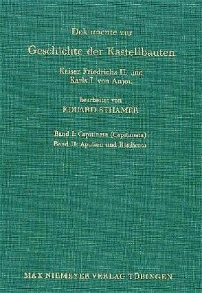 Eduard Sthamer: Dokumente zur Geschichte der Kastellbauten Kaiser… / Bd. I: Capitinata (Capitanata); Bd. II: Apulien und Basilicata von Deutsches Historisches Institut in Rom, Sthamer,  Eduard